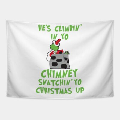 Hes Climbin In Yo Chimney Snatchin Yo Christmas Up Tapestry Official The Grinch Merch