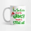 I Am So Cute Even The Grinnch Wants To Steal Me Fu Mug Official The Grinch Merch