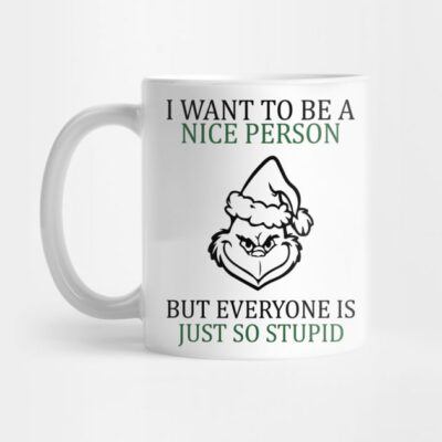 I Want To Be A Nice Person But Everyone Is So Stup Mug Official The Grinch Merch