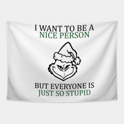 I Want To Be A Nice Person But Everyone Is So Stup Tapestry Official The Grinch Merch