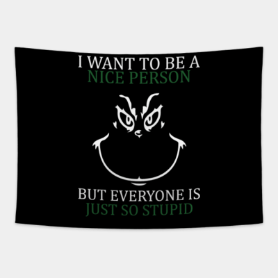 I Want To Be A Nice Person But Everyone Is So Stup Tapestry Official The Grinch Merch