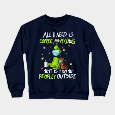 Grinch All I Need Is Coffee And My Dog Crewneck Sweatshirt Official The Grinch Merch