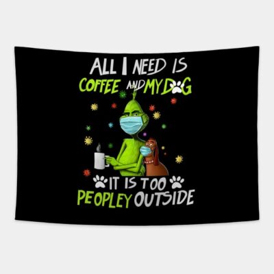 Grinch All I Need Is Coffee And My Dog Tapestry Official The Grinch Merch