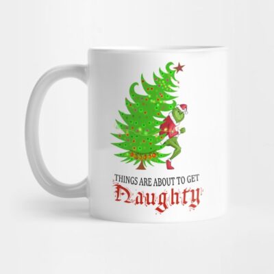 Grinch Things Are About To Get Naughty Mug Official The Grinch Merch