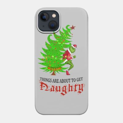 Grinch Things Are About To Get Naughty Phone Case Official The Grinch Merch