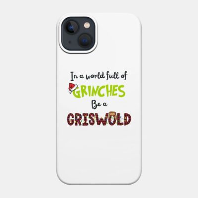 In A World Full Of Grinches Be A Griswold Phone Case Official The Grinch Merch