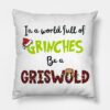 In A World Full Of Grinches Be A Griswold Throw Pillow Official The Grinch Merch