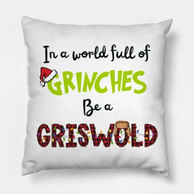 In A World Full Of Grinches Be A Griswold Throw Pillow Official The Grinch Merch