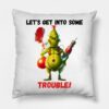 Grinch Lets Get Into Some Trouble V2 Throw Pillow Official The Grinch Merch