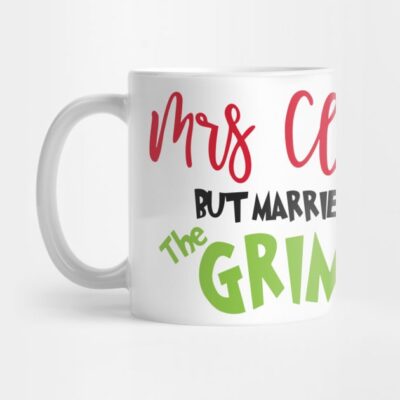 Mrs Claus But Married To The Grinch Married Christ Mug Official The Grinch Merch