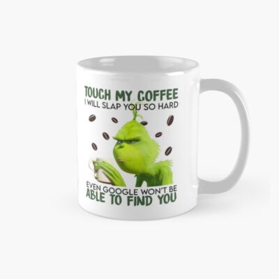 Grinch Touch My Coffee Mug
